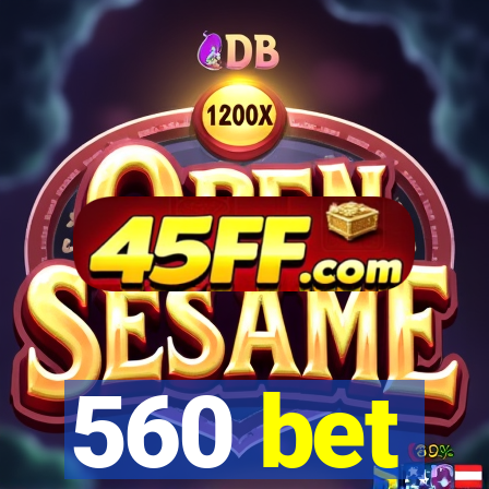 560 bet